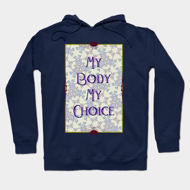 My Body My Choice Hoodie by ThisIsNotAnImageOfLoss